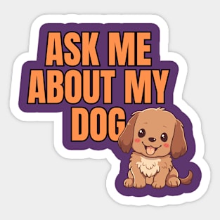 Ask Me About My Dog Sticker